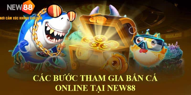 Bắn Cá Online New88: Chơi Là Thắng, Đổi Đời Là Hiện Thực 7 Quy trình tham gia bắn cá tại cổng game