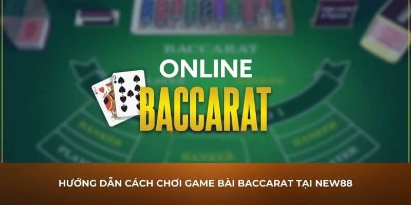 Từ A Đến Z Điều Cần Biết Về Bài Baccarat Tại Nhà Cái New88 8 Hướng dẫn cách chơi game bài Baccarat tại New88