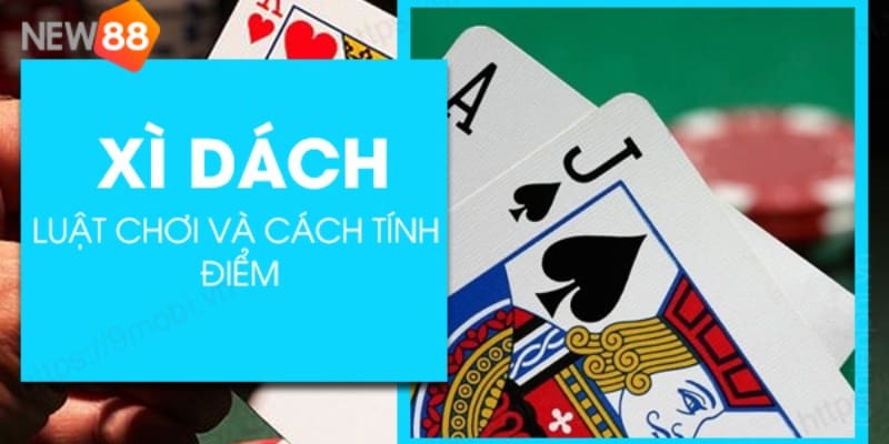 Xì dách New88 - Cược Trúng Liền Tay Chơi Ngay Hôm Nay 5 Chi tiết về luật chơi Xì dách tại New88