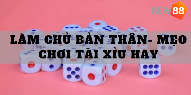 Mẹo Chơi Tài Xỉu - Kinh Nghiệm Bất Bại Được Chia Sẻ 2024 8 Làm chủ bản thân - Mẹo chơi tài xỉu giúp bạn thắng mọi ván cược