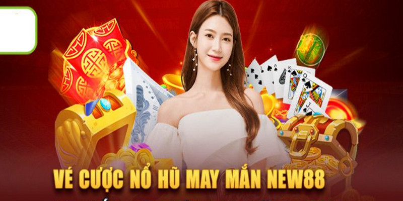 Vé Cược Slot May Mắn Tại New88 Nhận Thưởng Tới 78,888 Điểm 5 Tỷ lệ trả thưởng của ưu đãi vé chơi nổ hũ may mắn