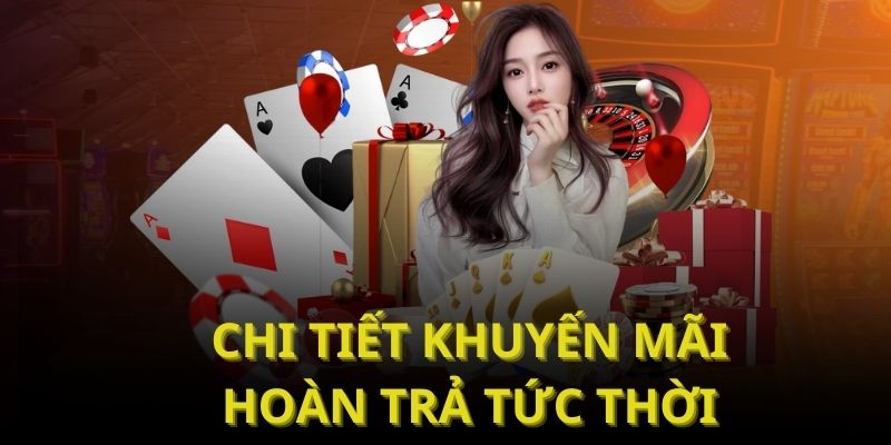 Hoàn Trả Tức Thời - Cơ Hội Nhận Tiền Khủng Không Lo Lỗ Vốn 4 Chi tiết khuyến mãi hoàn trả tức thời tại New88