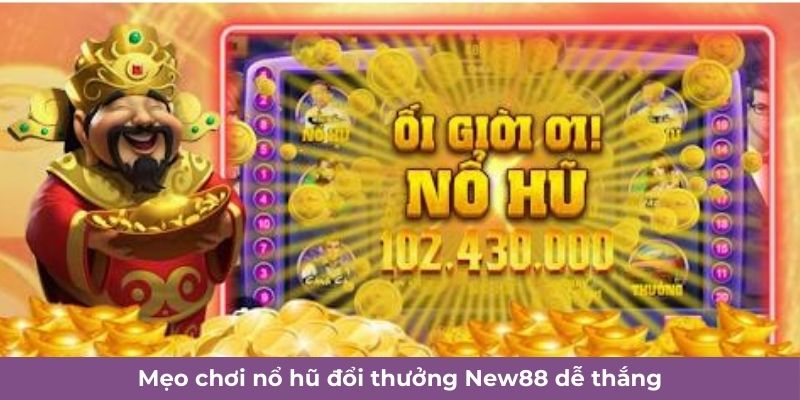 Nổ Hũ Đổi Thưởng New88 - Giải Trí Nhận Jackpot Khủng Đổi Đời 6 Mẹo chơi nổ hũ đổi thưởng New88 dễ thắng