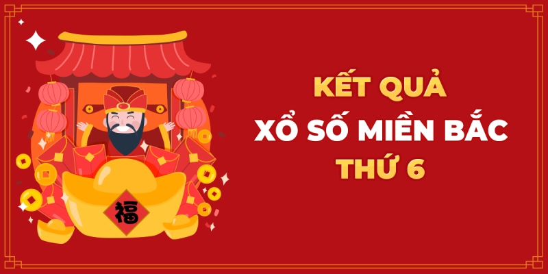 Xổ Số Miền Bắc Thứ Sáu Hàng Tuần: Tiết Lộ Đầy Đủ Cách Đánh 4 Xổ số miền bắc thứ sáu hàng tuần tin tức giới thiệu