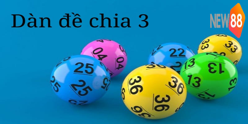 Dàn Đề XSMB - 5 Bí Quyết Tạo Tại New88 Chính Xác, Hiệu Quả 7 Dàn đề chia 3 tương đối phổ biến hiện nay