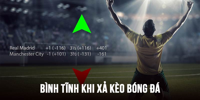 Tìm Hiểu Xả Kèo Bóng Đá Và 3 Kinh Nghiệm Áp Dụng Thực Tế 6 Cần bình tĩnh để ra quyết định xả kèo đúng đắn