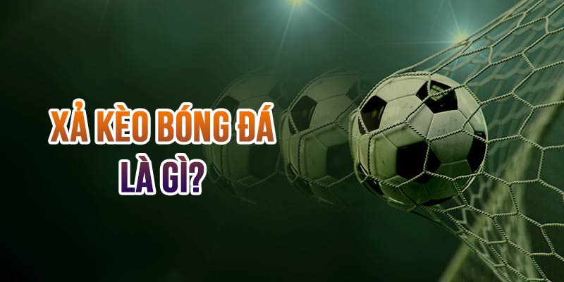 Tìm Hiểu Xả Kèo Bóng Đá Và 3 Kinh Nghiệm Áp Dụng Thực Tế 4 Tìm hiểu về xả kèo bóng đá