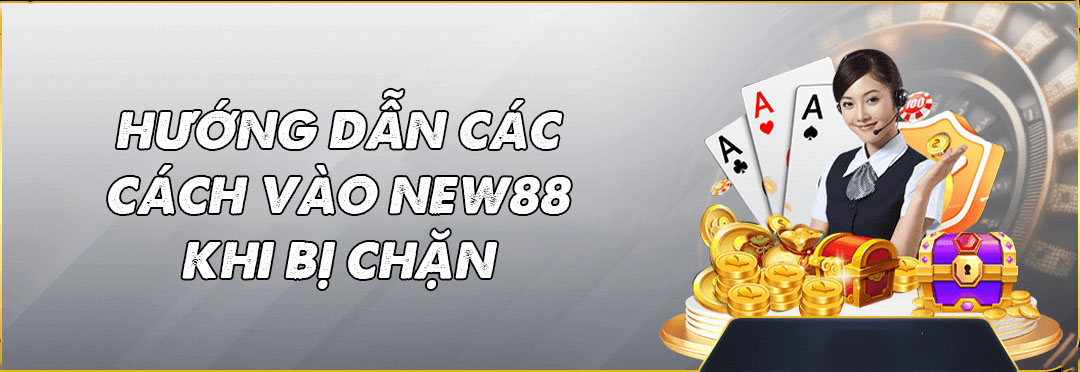 Cách Vào New88 Khi Bị Chặn - Hướng Dẫn Chi Tiết 6 Khám phá các phương pháp vào New88 an toàn