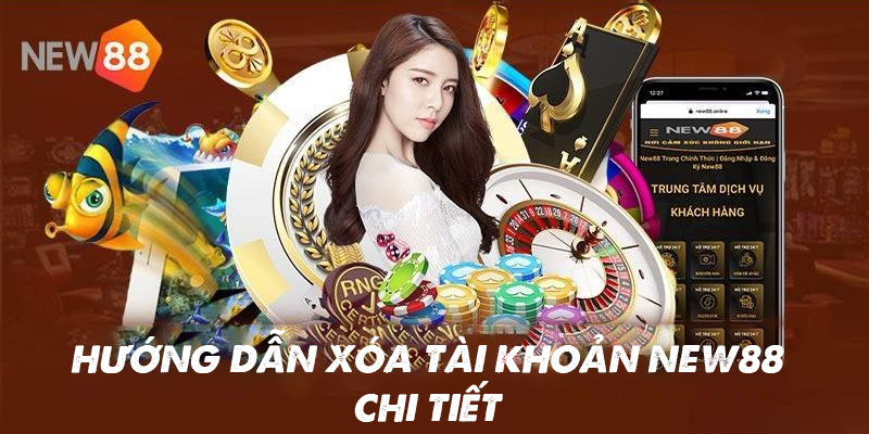 Xóa Tài Khoản New88 Vĩnh Viễn: Quy Trình & Lưu Ý 4 Làm sao để xóa tài khoản cá cược New88?