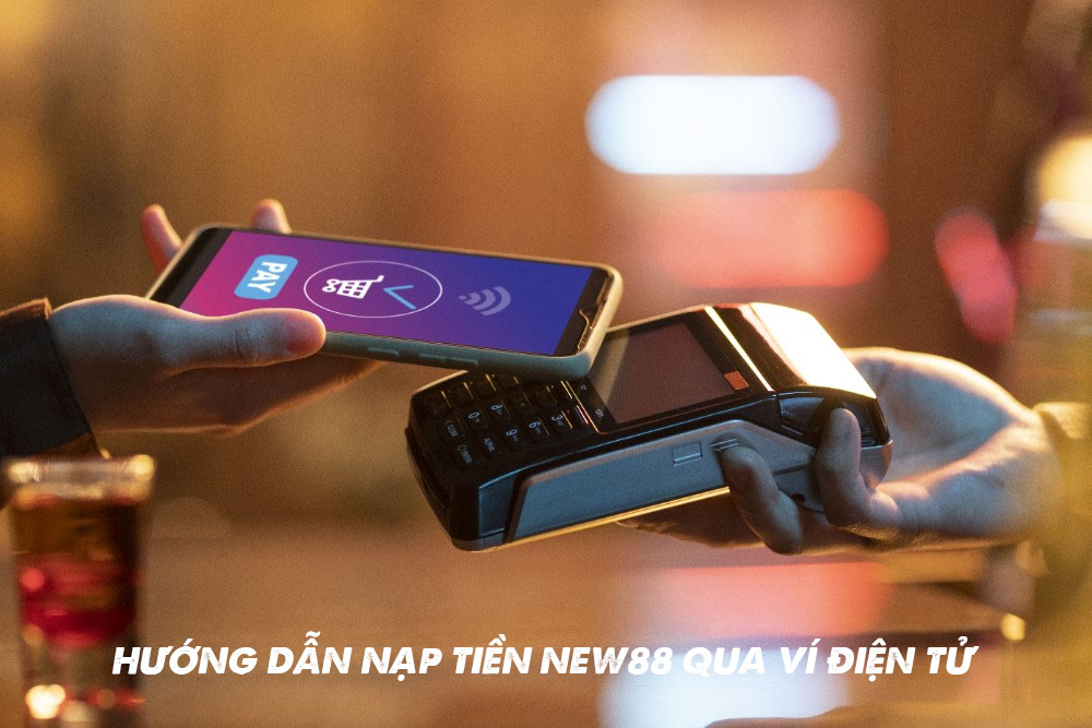 Nạp tiền New88: Hướng dẫn chi tiết từng bước cho bạn 5 Hướng dẫn nạp tiền New88 qua ví điện tử
